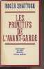 Les primitifs de l'avant-garde (Henri Rousseau, Erik Satie, Alfred Jarry, Guillaume Apollinaire). Shattuck Roger