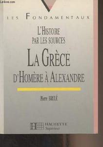 "L'histoire par les sources : La Grèce d'Homère à Alexandre - ""Les fondamentaux"""