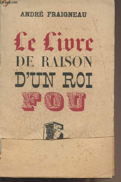 Le livre de raison d'un roi fou (Louis II de Bavière). Fraigneau André