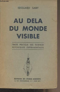 Au delà du monde visible - Traité pratique des sciences psychiques expérimentales