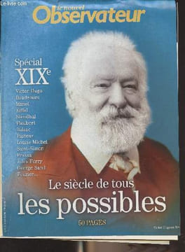 Le nouvel Observateur - Spécial XIXe - Le siècle de tous les possibles : Un siècle d'ego.. et d'égaux! - Hugo, l'homo dixneuviemus - La science ...