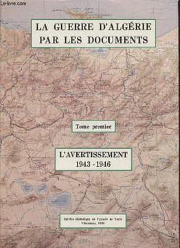 La guerre d'Algérie par les documents - Tome 1 - L'avertissement, 1943-1946. Jauffret Jean-Charles