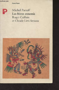 Les frères ennemis, Roger Caillois et Claude Lévi-Strauss
