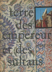 Terre des empereurs et des sultans - Les grands siècle d'Asie mineure