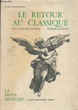 La Revue Musicale - Double numéro 308-309 : Le retour au classique, interrogation, perspective - Prologue - Aperçu sur l'art contemporain - Le retour ...