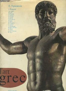 L'art grec - L'art et la civilisation de la Grèce ancienne - Les sites archéologiques de la Grèce et de la Grande-Grèce. Papaioannou K. et collectif