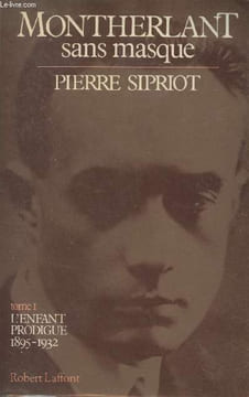 Montherlant sans masque - Tome I - L'enfant prodigue 1895-1932. Sipriot Pierre
