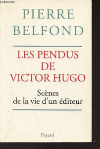 Les pendus de Victor Hugo - Scènes de la vie d'un éditeur