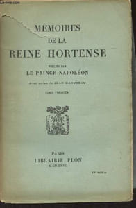 Mémoires de la Reine Hortense, publiés par Le Prince Napoléon - Tome 1