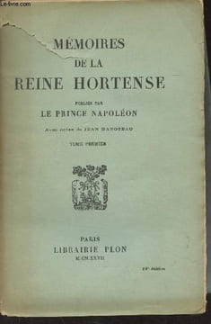 Mémoires de la Reine Hortense, publiés par Le Prince Napoléon - Tome 1. Reine Hortense