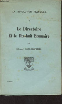 La révolution française - IV - Le directoire et le dix-huit Brumaire. Gasc-Desfossés Edouard