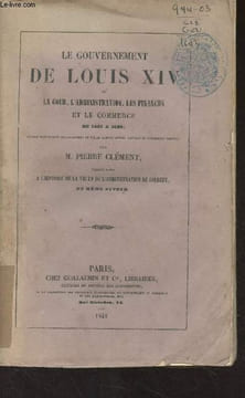 Le gouvernement de Louis XIV - La cour, l'administration, les finances et le commerce de 1683à 1689. Clément Pierre