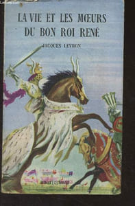 "La vie et les moeurs du bon roi René - ""Présence de l'histoire"""
