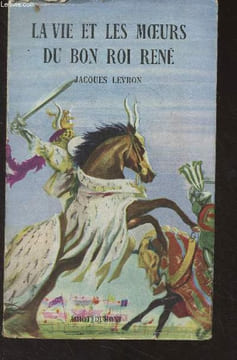 "La vie et les moeurs du bon roi René - ""Présence de l'histoire""". Levron Jacques