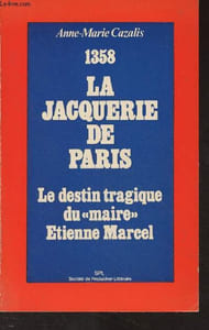 "1358, la jacquerie de Paris - Le destin tragique du ""maire"" Etienne Marcel"