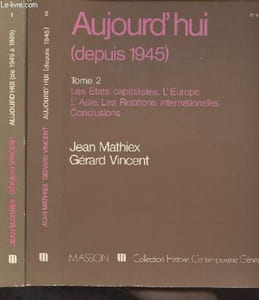 "Aujourd'hui (de 1945 à 1989) - En 2 tomes - 1/ Généralités. La France. Les pays socialistes. L'Amérique latine. L'Afrique - 2/ Les Etats capitalistes. L'Europe. L'Asie. Les Relations internationales. Conclusions - ""Histoire contemporaine générale"""