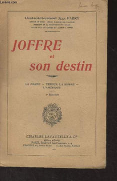 Joffre et son destin (La Marne, Verdun, La Somme, l'Amérique) 2e édition. Lt-Colonel Fabry Jean