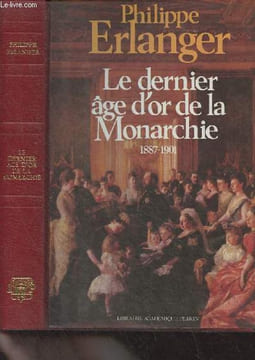 Le dernier âge d'or de la Monarchie (1887-1901). Erlanger Philippe