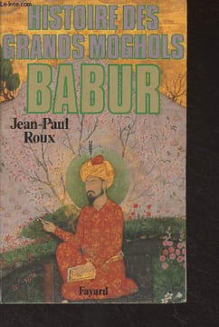 Histoire des grands moghols, Babur. Roux Jean-Paul