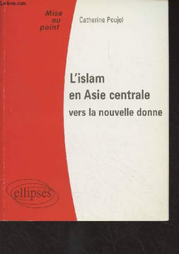 "L'Islam en Asie centrale, vers la nouvelle donne - ""Mise au point""". Poujol Catherine