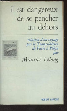 Il est dangereux de se pencher au dehors (relation d'un voyage par le Transsibérien de Paris à Pékin). Lelong Maurice