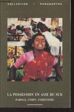"La possession en Asie du Sud, parole, corps, territoire - Collection ""Purusartha"" n°21". Assayag J./Tarabout G.
