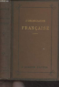L'organisation française - Le gouvernement, l'administration (Guide du citoyen et manuel à l'usage des écoles)