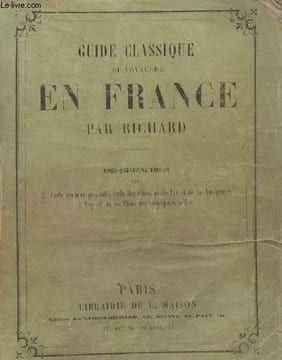 Guide classique du voyageur en France (24e édition, avec la carte routière générale, celle des chemins de fer et de la navigation à vapeur, et les ...