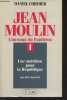 Jean Moulin, l'inconnu du Panthéon - 1 - Une ambition pour la République (juin 1899-juin 1936). Cordier Daniel