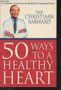 50 Ways to a Healthy Heart. Prof. Barnard Christiaan