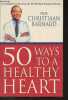 50 Ways to a Healthy Heart. Prof. Barnard Christiaan