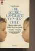 The Secret Language of Your Child - How children talk before they can speak. Lewis David