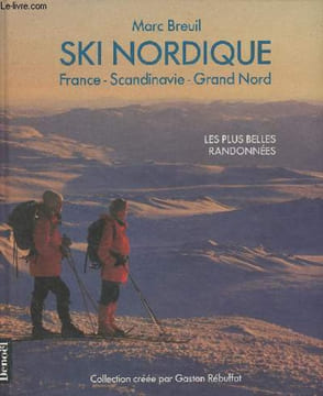 Ski Nordique (France-Scandinavie-Grand Nord) Les plus belles randonnées. Breuil Marc