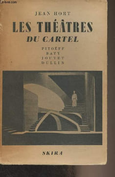 Les théâtres du Cartel et leurs animateurs (Pitoëff, Baty, Jouvet, Dullin). Hort Jean