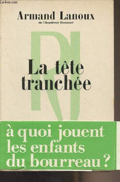 La tête tranchée - A quoi jouent les enfants du bourreau ?. Lanoux Armand