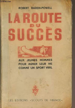 La route du succès (Aux jeunes hommes pour mener leur vie comme un sport viril). Baden-Powell Robert