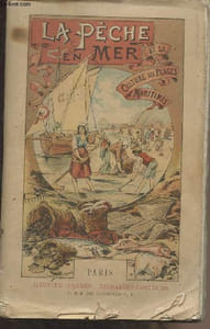 La pêche en mer, pêches cotières à la ligne et aux filets, pêcheries, pêches à pied, grandes pêches (Poissons, mollusques, crustacés et zoophytes marins)