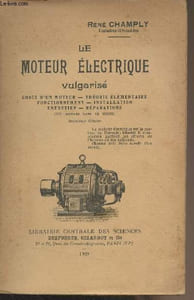 Le moteur électrique vulgarisé (Choix d'un moteur, théorie élémentaire, fonctionnement, installation, entretien, réparations) 2e édition