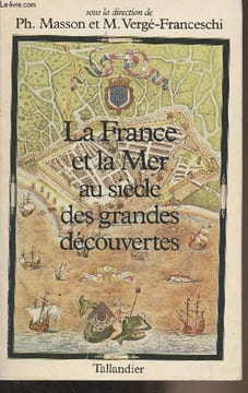La France et la mer au siècle des grandes découvertes (Cartes, tableaux, iconographie, index). Masson Philippe/Vergé-Franceschi Michel