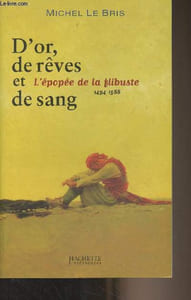 D'or, de rêves et de sang - L'épopée de la flibuste (1494-1588)