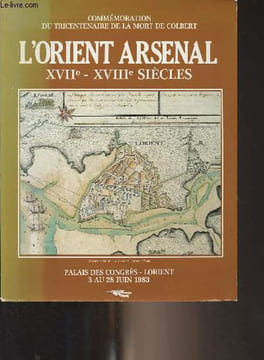 L'Orient Arsenal, XVIIe-XVIIIe siècles - Commémoration du tricentenaire de la mort de Colbert. Collectif