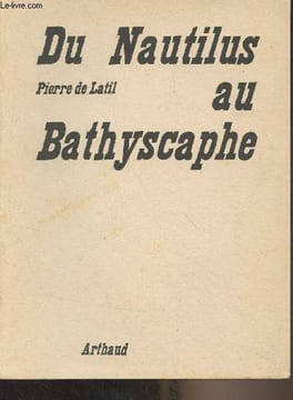 "Du Nautilus au Bathyscaphe - Collection ""Exploration"" N°12". De Latil Pierre
