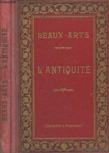 "Beaux-arts : L'Antiquité (Architecture, peinture, sculpture) - ""Bibliothèque de la Gazette des Beaux-Arts"""