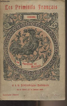 Exposition des Primitifs français au Palais du Louvre (Pavillon de Marsan) et à la bibliothèque nationale - Catalogue - du 12 avril au 14 juillet ...