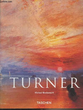 J.M.W. Turner - 1775-1851 - Le monde de la lumière et des couleurs. Bockmühl Michael