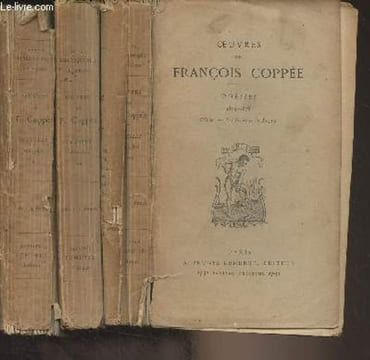 Oeuvres de François Coppée - Poèsies - 1864-1869 : Le Reliquaire, Intimités, Poèmes modernes, La Grève des Forgerons - 1869-1874 : Les Humbles, Ecrit ...