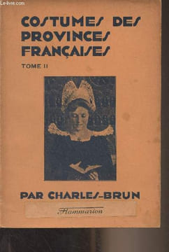 "Costumes des provinces françaises - II - Bretagne, Normandie, Vendée et Poitou, Anjou et Touraine, Berry, Bourbonnais et Nivernais, Flandre et ...