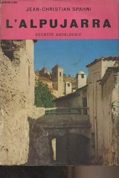 L'Alpujarra, secrète Andalousie. Spahni Jean-Christian
