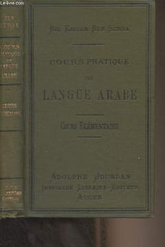 Cours pratique de langue arabe - Cours élémentaire d'arabe parlé à l'usage des lycées, collèges et écoles normales de l'Algérie - Alphabet, lecture et ...