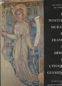 La peinture murale en France au début de l'époque gothique, de Philippe-Auguste à la fin du règne de Charles V (1180-1380)